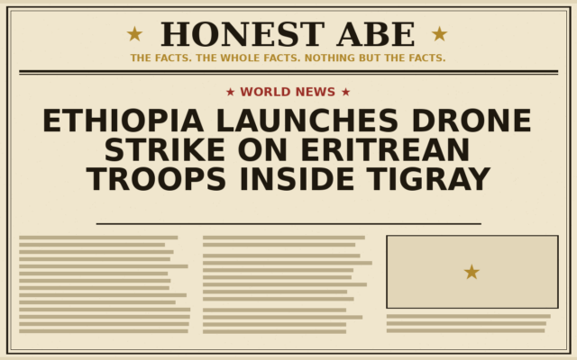 Ethiopia Launches Drone Strike on Eritrean Troops Inside Tigray