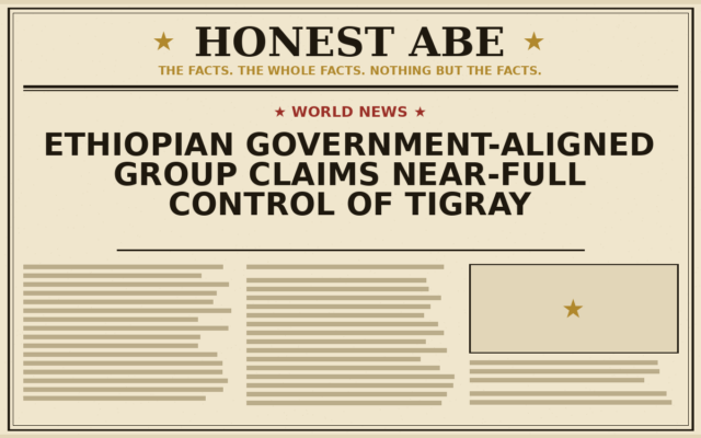 Ethiopian Government-Aligned Group Claims Near-Full Control of Tigray