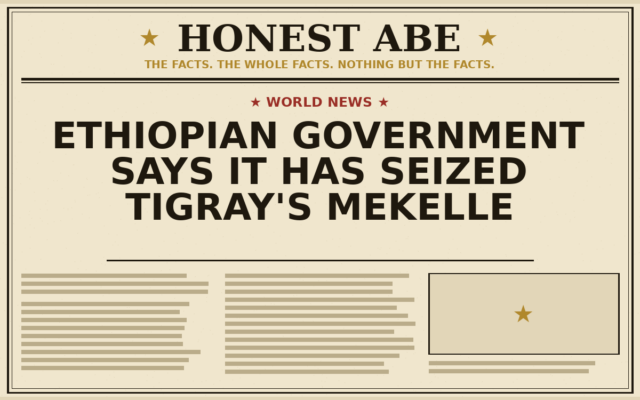 Ethiopian Government Says It Has Seized Tigray’s Mekelle