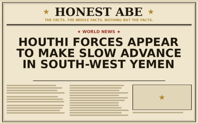 Houthi Forces Appear to Make Slow Advance in South-West Yemen