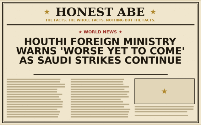 Houthi Foreign Ministry Warns ‘Worse Yet to Come’ as Saudi Strikes Continue