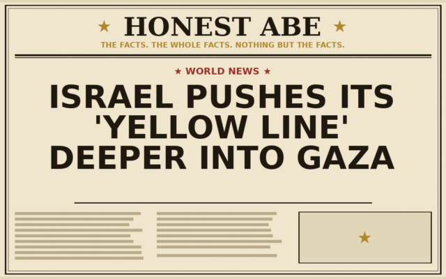 Israel Pushes Its ‘Yellow Line’ Deeper Into Gaza