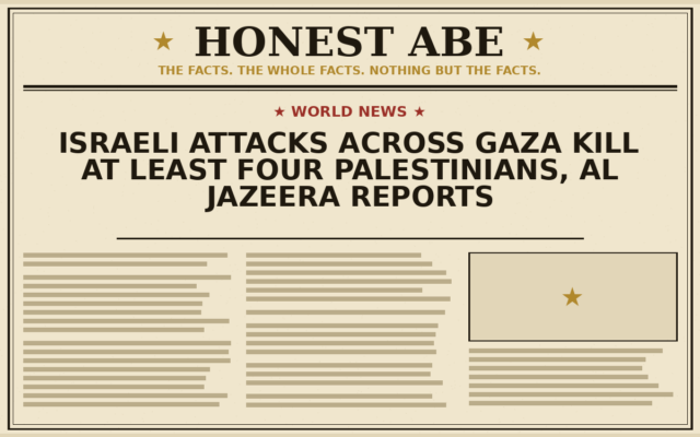 Israeli Attacks Across Gaza Kill at Least Four Palestinians, Al Jazeera Reports