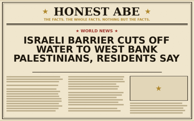 Israeli Barrier Cuts Off Water to West Bank Palestinians, Residents Say