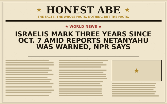 Israelis Mark Three Years Since Oct. 7 Amid Reports Netanyahu Was Warned, NPR Says