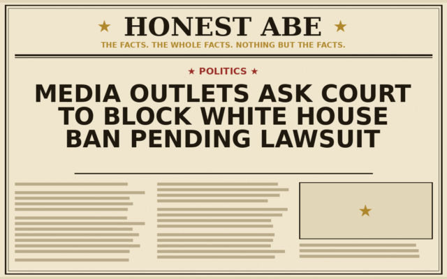 Media Outlets Ask Court to Block White House Ban Pending Lawsuit