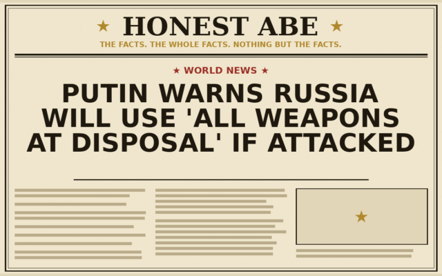 Putin Warns Russia Will Use ‘All Weapons at Disposal’ if Attacked