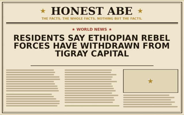 Residents Say Ethiopian Rebel Forces Have Withdrawn From Tigray Capital