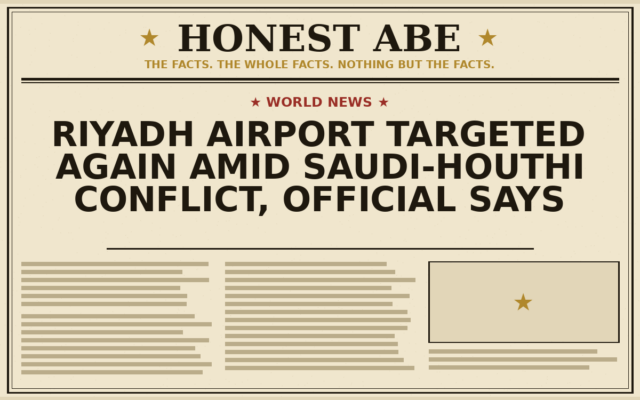 Riyadh Airport Targeted Again Amid Saudi-Houthi Conflict, Official Says