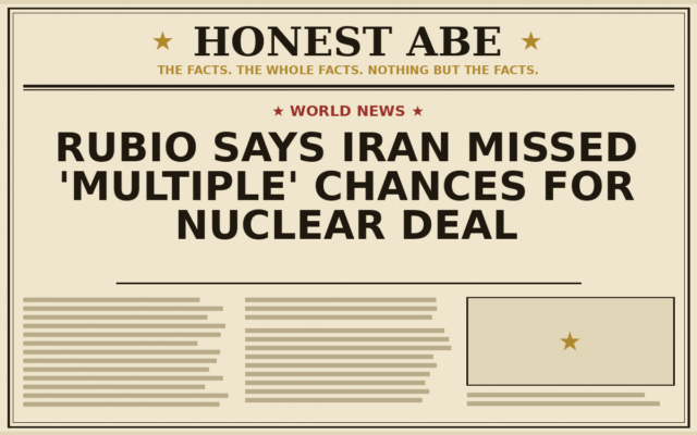 Rubio Says Iran Missed ‘Multiple’ Chances for Nuclear Deal