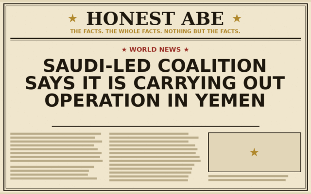 Saudi-Led Coalition Says It Is Carrying Out Operation in Yemen