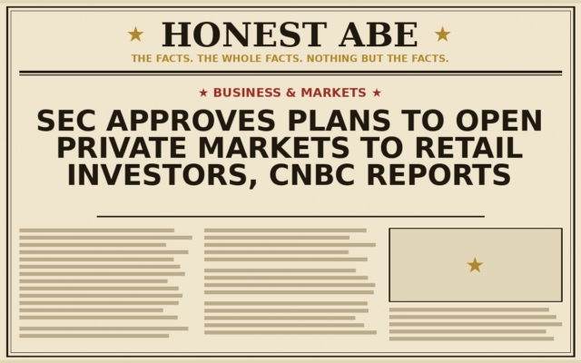 SEC Approves Plans to Open Private Markets to Retail Investors, CNBC Reports