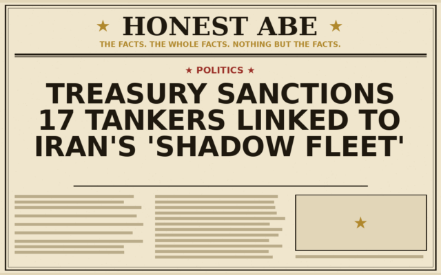 Treasury Sanctions 17 Tankers Linked to Iran’s ‘Shadow Fleet’