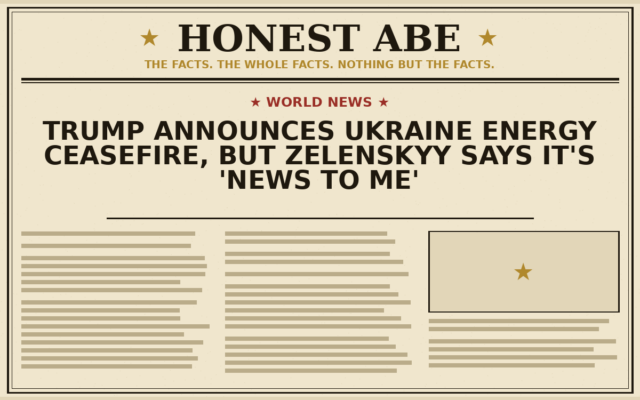 Trump Announces Ukraine Energy Ceasefire, but Zelenskyy Says It’s ‘News to Me’