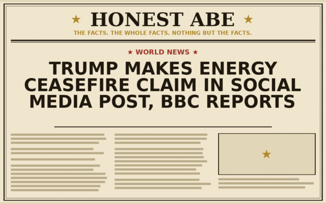 Trump Makes Energy Ceasefire Claim in Social Media Post, BBC Reports