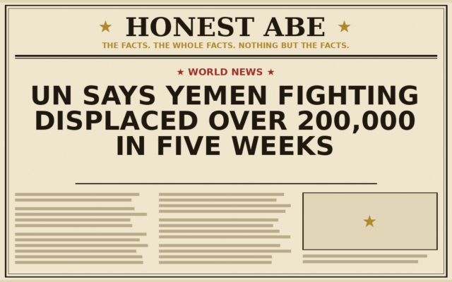 UN Says Yemen Fighting Displaced Over 200,000 in Five Weeks
