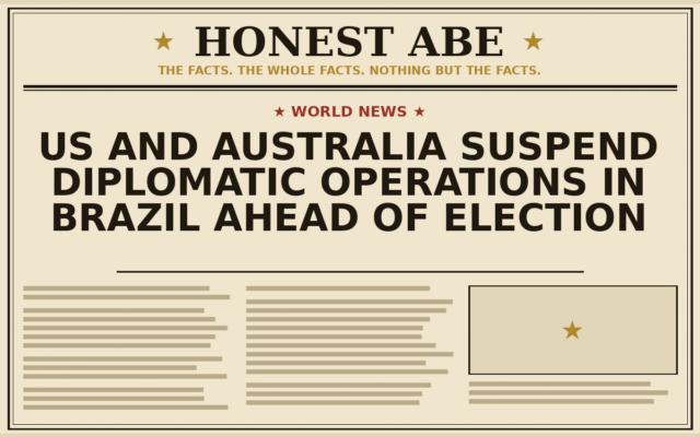 US and Australia Suspend Diplomatic Operations in Brazil Ahead of Election