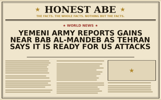Yemeni Army Reports Gains Near Bab al-Mandeb as Tehran Says It Is Ready for US Attacks