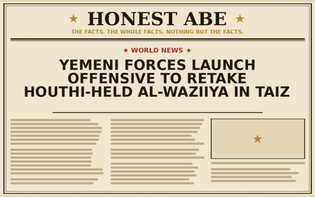 Yemeni Forces Launch Offensive to Retake Houthi-Held al-Waziiya in Taiz