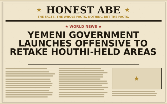 Yemeni Government Launches Offensive to Retake Houthi-Held Areas