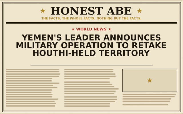 Yemen’s Leader Announces Military Operation to Retake Houthi-Held Territory
